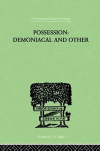 Possession, Demoniacal And Other : Among Primitive Races, in Antiquity, the Middle Ages and Modern - T. K. Oesterreich