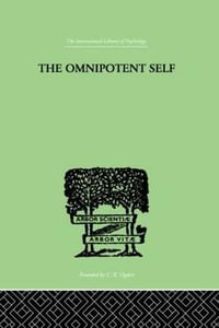 The Omnipotent Self : A STUDY IN SELF-DECEPTION AND SELF-CURE - Paul Bousfield