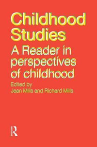 Childhood Studies : A Reader in Perspectives of Childhood - Jean Mills