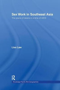 Sex Work in Southeast Asia : The Place of Desire in a Time of AIDS - Lisa Law