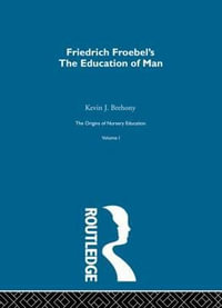 Education Of Man V1 : History of British Educational Thought - Friedrich Froebel