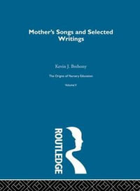 Mothers Songs & Select Writ V5 : History of British Educational Thought - Friedrich Froebel