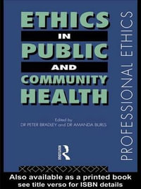 Ethics in Public and Community Health : Professional Ethics - Peter M. Bradley