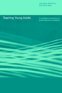 Teaching Young Adults : A Handbook for Teachers in Post-Compulsory Education - Trevor Dawn