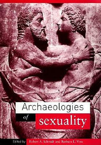 Archaeologies of Sexuality - Robert A. Schmidt