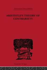 Aristotle's Theory of Contrariety : International Library of Philosophy - John Peter Anton