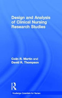 Design and Analysis of Clinical Nursing Research Studies : Routledge Essentials for Nurses - Colin R Martin