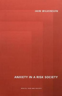 Anxiety in a 'Risk' Society : Health, Risk and Society - Iain Wilkinson