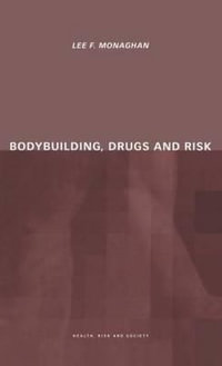 Bodybuilding, Drugs and Risk : Health, Risk and Society - Lee Monaghan