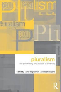 Pluralism : The Philosophy and Politics of Diversity - Maria Baghramian