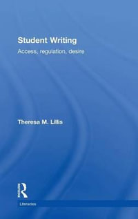 Student Writing : Access, Regulation, Desire - Theresa M. Lillis