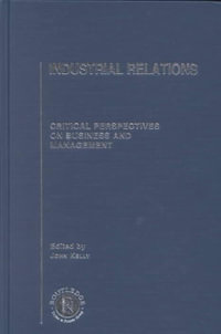 Industrial Relations : Critical Perspectives on Business and Management - John Kelly