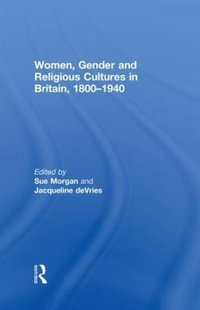 Women, Gender and Religious Cultures in Britain, 1800-1940 - Sue Morgan