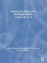 Meeting the Standards in Secondary English : A Guide to the ITT NC - Michael Fleming