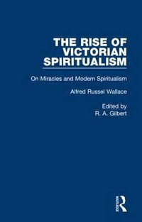 On Miracles &Mod Spiritualsm V5 : Rise of Victorian Spirituality - Alfred Russel Wallace