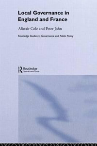 Local Governance in England and France : Routledge Studies in Governance and Public Policy - Alistair Cole