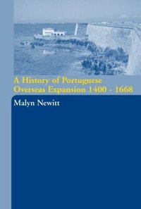 A History of Portuguese Overseas Expansion 1400-1668 - Malyn Newitt