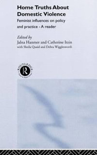 Home Truths About Domestic Violence : Feminist Influences on Policy and Practice - A Reader - Jalna Hanmer