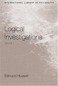 Logical Investigations Volume 1 : International Library of Philosophy - Edmund Husserl