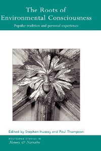 The Roots of Environmental Consciousness : Popular Tradition and Personal Experience - Stephen Hussey