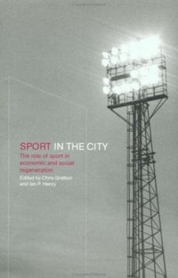 Sport in the City : The Role of Sport in Economic and Social Regeneration - Chris Gratton