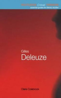 Gilles Deleuze : Routledge Critical Thinkers - Claire Colebrook