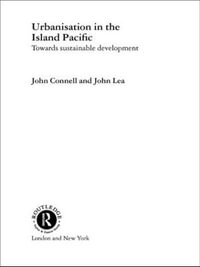 Urbanisation in the Island Pacific : Towards Sustainable Development - John Connell