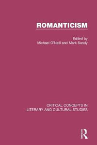 Romanticism : Critical Concepts in Literary and Cultural Studies - Michael O'Neill