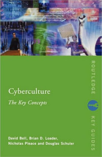 Cyberculture : The Key Concepts - David J. Bell