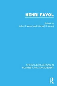 Henri Fayol : Critical Evaluations in Business and Management - John Cunningham Wood