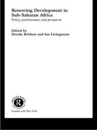 Renewing Development in Sub-Saharan Africa : Policy, Performance and Prospects - Deryke Belshaw