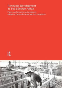 Renewing Development in Sub-Saharan Africa : Policy, Performance and Prospects - Deryke Belshaw