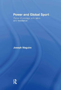 Power and Global Sport : Zones of Prestige, Emulation and Resistance - Joseph Maguire