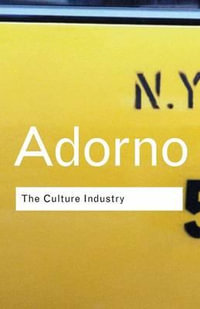 The Culture Industry : Selected Essays on Mass Culture - Theodor W Adorno