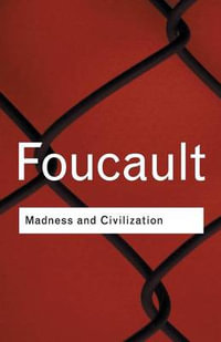 Madness and Civilization : A History of Insanity in the Age of Reason - Michel Foucault