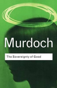 The Sovereignty of Good : Routledge Classics - Iris Murdoch