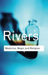 Medicine, Magic and Religion : Routledge Classics - W.H.R. Rivers