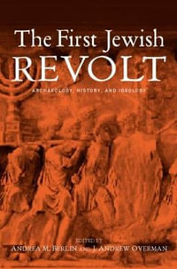 The First Jewish Revolt : Archaeology, History and Ideology - Andrea M. Berlin