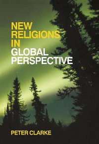 New Religions in Global Perspective : Religious Change in the Modern World - Peter B. Clarke