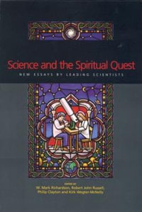 Science and the Spiritual Quest : New Essays by Leading Scientists - Phillip Clayton