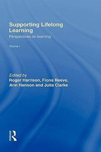 Supporting Lifelong Learning : Volume I: Perspectives on Learning - Julia Clarke