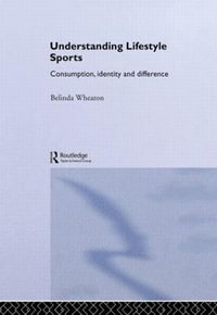 Understanding Lifestyle Sport : Consumption, Identity and Difference - Belinda Wheaton