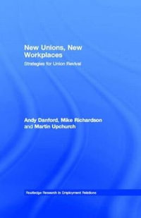 New Unions, New Workplaces : Strategies for Union Revival - Andy Danford