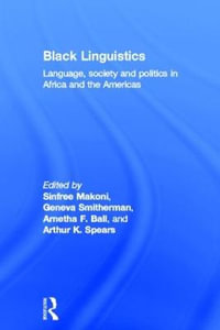 Black Linguistics : Language, Society and Politics in Africa and the Americas - Arnetha Ball