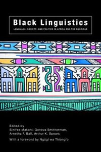 Black Linguistics : Language, Society and Politics in Africa and the Americas - Arnetha Ball