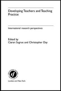 Developing Teachers and Teaching Practice : International Research Perspectives - Christopher  Day