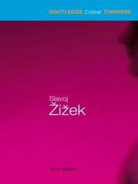 Slavoj Zizek : The Routledge Critical Thinkers - Tony Myers