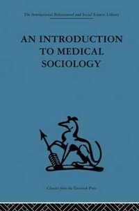 An Introduction to Medical Sociology : International Behavioural and Social Sciences, Classics from the Tavistock Press - David Tuckett