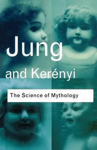 Science of Mythology : Essays on the Myth of the Divine Child and the Mysteries of Eleusis - Carl Gustav Jung