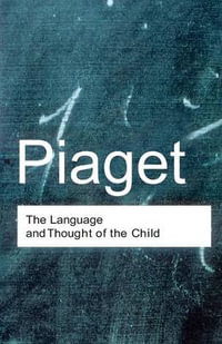 The Language and Thought of the Child : Routledge Classics - Jean Piaget
